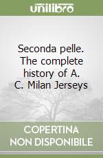 Seconda pelle. The complete history of A. C. Milan Jerseys libro