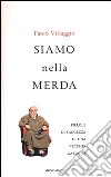 Siamo nella merda. Pillole di saggezza di una vecchia carogna libro