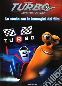 Turbo Racing Team. La storia con le immagini del film. Ediz. illustrata libro