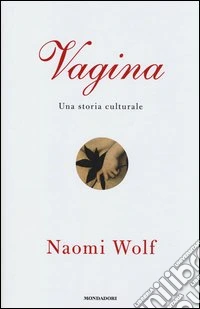 Vagina. Una storia culturale libro