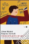 Adolescenti giorno per giorno. Ricette per vivere con un figlio che cresce libro di Mariani Ulisse Schiralli Rosanna