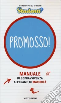 Promosso! Manuale di sopravvivenza all'esame di maturità libro
