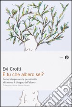 E tu che albero sei? Come interpretare la personalità attraverso il disegno dell'albero libro