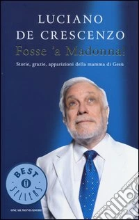 Fosse 'a Madonna! Storie, grazie, apparizioni della mamma di Gesù libro