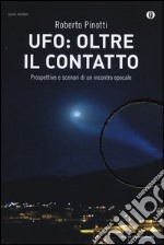 UFO: oltre il contatto. Prospettive e scenari di un incontro epocale libro