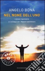 Nel nome dell'Uno. L'ipnosi regressiva e i colloqui con i Maestri dell'Amore libro