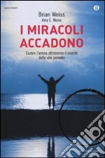 I miracoli accadono. Curare l'anima attraverso il ricordo delle vite passate libro