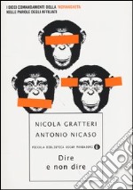 Dire e non dire. I dieci comandamenti della 'ndrangheta nelle parole degli affiliati libro