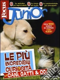 Focus Junior. Le più incredibili curiosità su cani, gatti & co. libro