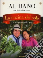 La cucina del sole. Le mie ricette del cuore libro