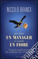 Per fare un manager ci vuole un fiore. Come la meditazione ha cambiato me e l'azienda