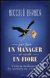 Per fare un manager ci vuole un fiore. Come la meditazione ha cambiato me e l'azienda libro