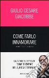 Come farlo innamorare. Un metodo scientifico libro