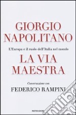 La via maestra. L'Europa e il ruolo dell'Italia nel mondo libro