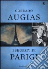 I segreti di Parigi. Luoghi, storie e personaggi di una capitale. Ediz. speciale libro