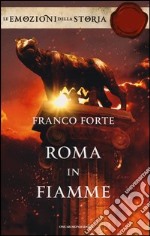 Roma in fiamme. Nerone, principe di splendore e perdizione. Ediz. speciale libro