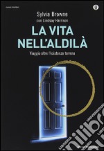 La vita nell'aldilà. Viaggio oltre l'esistenza terrena