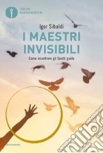 I maestri invisibili. Come incontrare gli Spiriti guida libro