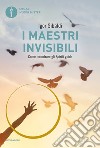 I maestri invisibili. Come incontrare gli Spiriti guida libro