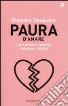 Paura d'amare. Come evitare e superare i fallimenti affettivi. Ediz. speciale libro