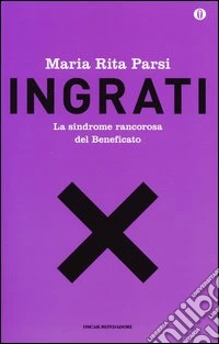 Ingrati. La sindrome rancorosa del beneficato. Ediz. speciale libro