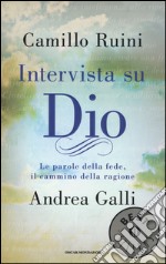 Intervista su Dio. Le parole della fede, il cammino della ragione libro