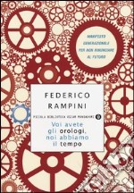 Voi avete gli orologi, noi abbiamo il tempo. Manifesto generazionale per non rinunciare al futuro libro