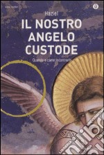 Il nostro angelo custode. Quando e come incontrarlo libro