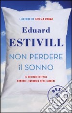 Non perdere il sonno. Il metodo Estivil contro l'insonnia degli adulti libro