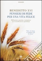 Pensieri di fede per una vita felice. Riflessioni, massime, esortazioni per la meditazione quotidiana libro