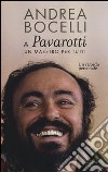 A Luciano Pavarotti: un maestro per tutti. Un ricordo personale libro di Bocelli Andrea