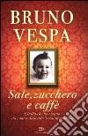 Sale, zucchero e caffè. L'Italia che ho vissuto: da nonna Aida alla Terza Repubblica libro