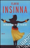 La macchina della felicità libro di Insinna Flavio