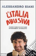 L'Italia abusiva. Viaggio comico in un paese diversamente autorizzato libro