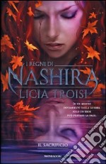 Il sacrificio. I regni di Nashira. Vol. 3 libro