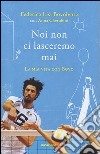 Noi non ci lasceremo mai. La mia vita con Bovo libro