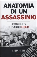 Anatomia di un assassinio. Storia segreta dell'omicidio Kennedy