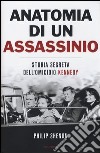 Anatomia di un assassinio. Storia segreta dell'omicidio Kennedy libro