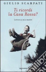 Ti ricordi la Casa Rossa? Lettera a mia madre libro