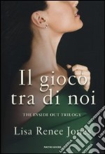 Il gioco tra di noi. The inside out trilogy libro