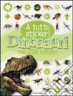 Dinosauri. A tutto sticker! Con adesivi. Ediz. illustrata libro