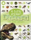 Dinosauri. A tutto sticker! Con adesivi. Ediz. illustrata libro