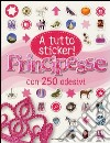 Principesse. A tutto sticker! Con adesivi libro