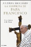 La sorpresa di papa Francesco. Crisi e futuro della chiesa libro