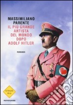 Il più grande artista del mondo dopo Adolf Hitler libro