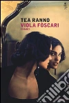 Viola Fòscari libro di Ranno Tea