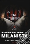 Manuale del perfetto milanista. Ediz. illustrata libro