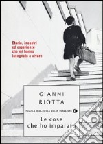 Le cose che ho imparato. Storie, incontri ed esperienze che mi hanno insegnato a vivere libro