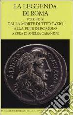 La leggenda di Roma. Testo latino e greco a fronte. Ediz. illustrata. Vol. 4: Dalla morte di Tito Tazio alla fine di Romolo