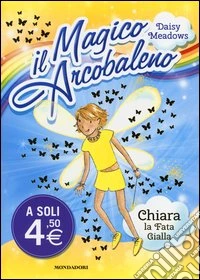 Chiara; la fata gialla. Il magico arcobaleno. Vol. 3 libro